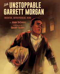 Cover image for The Unstoppable Garret Morgan: Inventor, Entrepeneur, Hero
