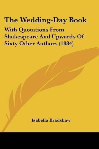 Cover image for The Wedding-Day Book: With Quotations from Shakespeare and Upwards of Sixty Other Authors (1884)