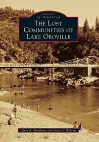 Cover image for The Lost Communities of Lake Oroville