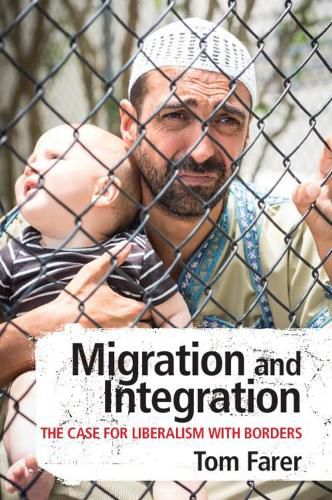 Cover image for Migration and Integration: The Case for Liberalism with Borders