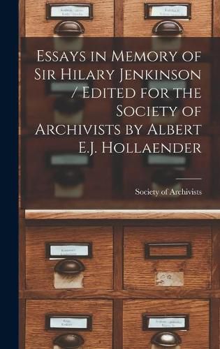 Cover image for Essays in Memory of Sir Hilary Jenkinson / Edited for the Society of Archivists by Albert E.J. Hollaender