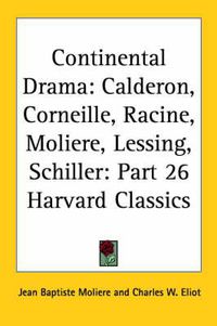 Cover image for Continental Drama: Calderon, Corneille, Racine, Moliere, Lessing, Schiller: Vol. 26 Harvard Classics (1910)