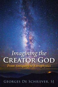 Cover image for Imagining the Creator God: From Antiquity to Astrophysics