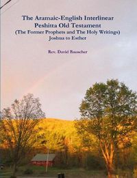 Cover image for The Aramaic-English Interlinear Peshitta Old Testament (The Former Prophets and The Holy Writings) Joshua to Esther