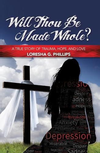 Cover image for Will Thou Be Made Whole?: A True Story of Trauma, Hope, and Love