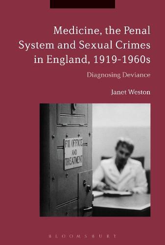 Cover image for Medicine, the Penal System and Sexual Crimes in England, 1919-1960s: Diagnosing Deviance