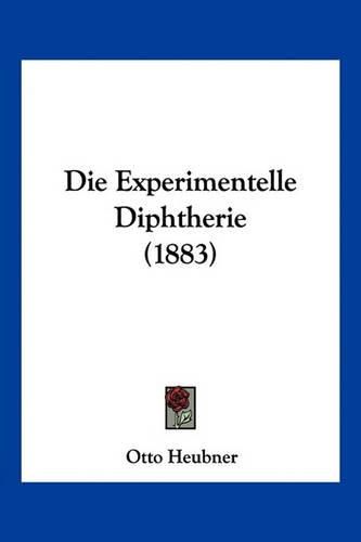 Die Experimentelle Diphtherie (1883)