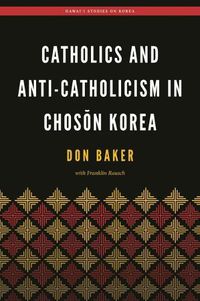 Cover image for Catholics and Anti-Catholicism in Choson Korea