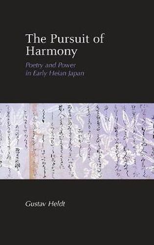 The Pursuit of Harmony: Poetry and Power in Early Heian Japan