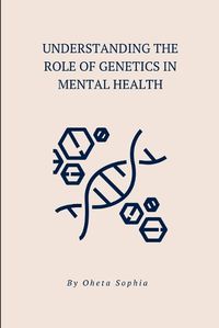 Cover image for Understanding the Role of Genetics in Mental Health