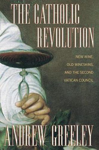 Cover image for The Catholic Revolution: New  Wine, Old Wineskins, and the Second Vatican Council