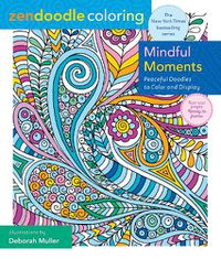 Cover image for Zendoodle Coloring: Mindful Moments: Peaceful Doodles to Color and Display