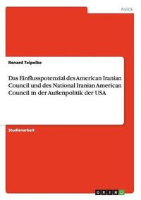 Cover image for Das Einflusspotenzial Des American Iranian Council Und Des National Iranian American Council in Der Auenpolitik Der USA