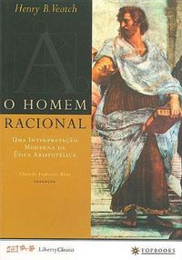 Cover image for O Homem Racional: Uma Interpretacao Moderna Da Etica Aristotelica