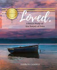 Cover image for Loved. A Bible Study of the Gospel of John