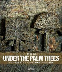 Cover image for Under the Palm Trees: Modern Iraqi Art with Mohamed Makiya and Jewad Selim