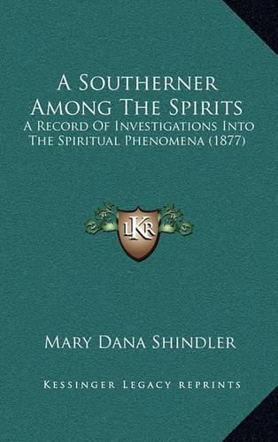 A Southerner Among the Spirits: A Record of Investigations Into the Spiritual Phenomena (1877)