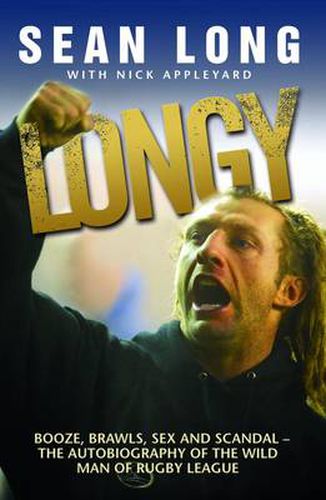 Cover image for Longy: Booze, Brawls, Sex and Scandal - The Autobiography of the Wild Man of Rugby League