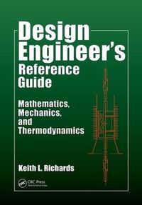 Cover image for Design Engineer's Reference Guide: Mathematics, Mechanics, and Thermodynamics