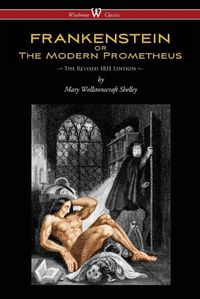 Cover image for FRANKENSTEIN or The Modern Prometheus (The Revised 1831 Edition - Wisehouse Classics)