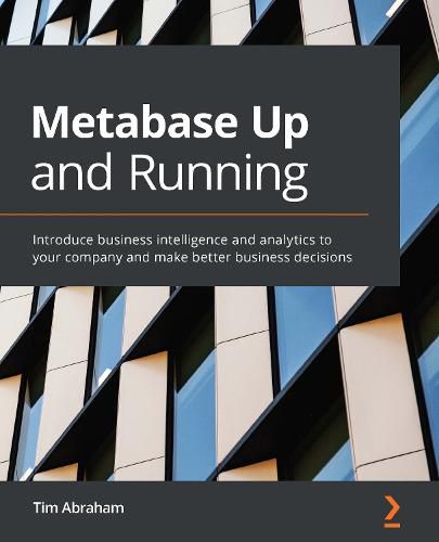 Cover image for Metabase Up and Running: Introduce business intelligence and analytics to your company and make better business decisions