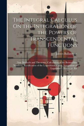 Cover image for The Integral Calculus On the Integration of the Powers of Transcendental Functions