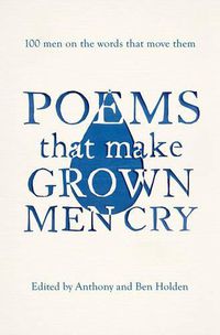 Cover image for Poems That Make Grown Men Cry: 100 Men on the Words That Move Them