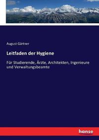 Cover image for Leitfaden der Hygiene: Fur Studierende, AErzte, Architekten, Ingenieure und Verwaltungsbeamte