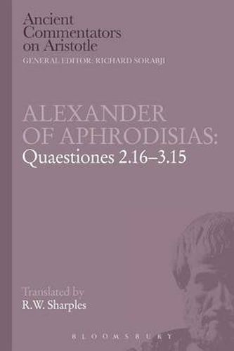 Cover image for Alexander of Aphrodisias: Quaestiones 2.16-3.15