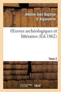 Cover image for Oeuvres Archeologiques Et Litteraires de A.-J.-B. d'Aigueperse. Tome 2