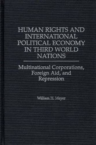 Human Rights and International Political Economy in Third World Nations: Multinational Corporations, Foreign Aid, and Repression