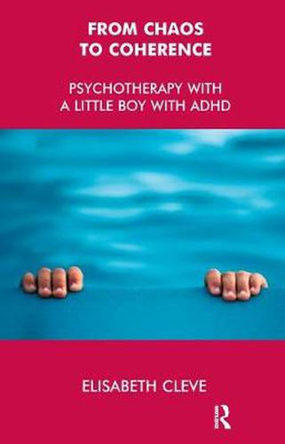 Cover image for From Chaos to Coherence: Psychotherapy with a Little Boy with ADHD