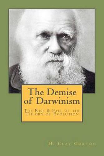Cover image for The Demise of Darwinism: The Rise & Fall of the Theory of Evolution