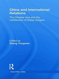 Cover image for China and International Relations: The Chinese View and the Contribution of Wang Gungwu