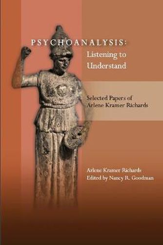 Cover image for Psychoanalysis: Listening to Understand: Selected Papers of Arlene Kramer Richards