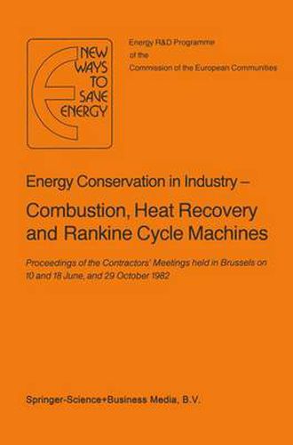 Cover image for Energy Conserve in Industry - Combustion, Heat Recovery and Rankine Cycle Machines: Proceedings of the Contractors' Meetings held in Brussels on 10 and 18 June, and 29 October 1982