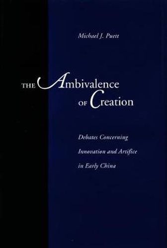 Cover image for The Ambivalence of Creation: Debates Concerning Innovation and Artifice in Early China