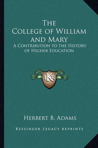 The College of William and Mary: A Contribution to the History of Higher Education