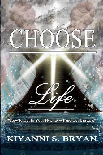 Cover image for Choose Life: How To Get To Your Next Level and Get Unstuck