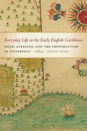 Cover image for Everyday Life in the Early English Caribbean: Irish, Africans, and the Construction of Difference