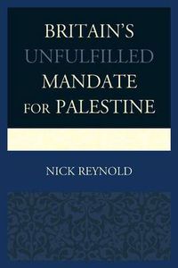 Cover image for Britain's Unfulfilled Mandate for Palestine