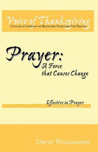 Cover image for Prayer: A Force That Causes Change: Effective in Prayer: Volume 4