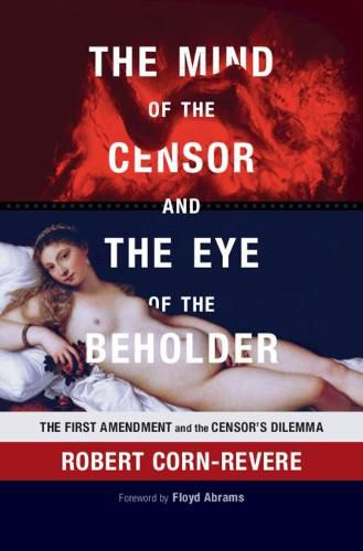 Cover image for The Mind of the Censor and the Eye of the Beholder: The First Amendment and the Censor's Dilemma