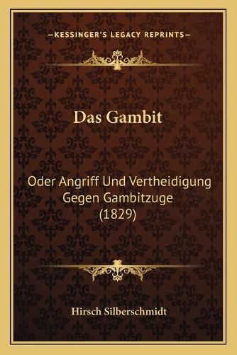 Cover image for Das Gambit: Oder Angriff Und Vertheidigung Gegen Gambitzuge (1829)