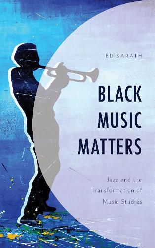 Cover image for Black Music Matters: Jazz and the Transformation of Music Studies