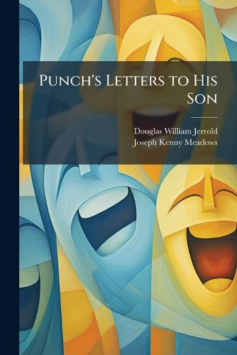 Cover image for Punch's Letters to His Son: Corrected and Edited from the Mss. in the Alsatian Library
