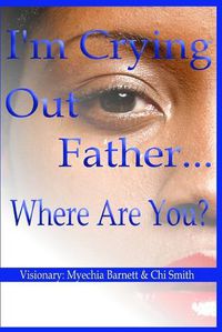 Cover image for I'm Crying Out Father...Where Are You?