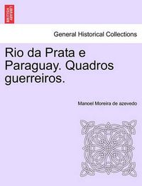 Cover image for Rio Da Prata E Paraguay. Quadros Guerreiros.