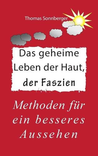 Das geheime Leben der Haut, der Faszien: Methoden fur ein besseres Aussehen