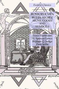 Cover image for Rosicrucian Rules, Secret Signs, Codes and Symbols: Esoteric Classics